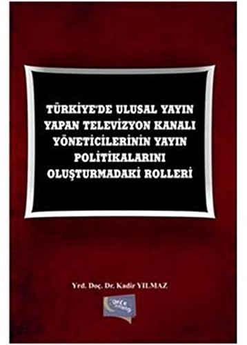 Turkiye De Ulusal Yayin Yapan Televizyon Kanali Yoneticilerinin Yayin Politikalarini Olusturmadaki Rolleri