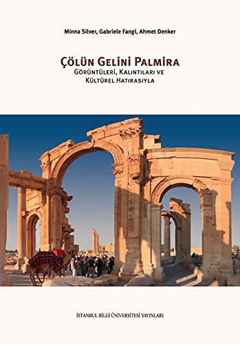 Cölün Gelini Palmira; Görüntüleri, Kalintilari ve Kültürel Hatirasiyla