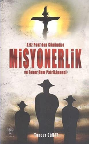 Aziz Paul'dan Gunumuze Misyonerlik ve Fener Rum Patrikhanesi