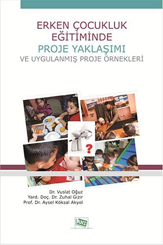Erken Çocukluk Egitiminde<br>proje Yaklasimi ve Uygulanmis Proje Örnekleri