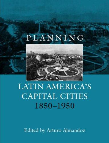 Planning Latin America's capital cities, 1850-1950
