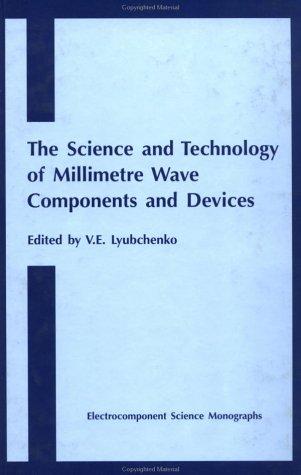Science and Technology of Millimetre Wave Components and Devices (Electro Component Science Monographs, 12)