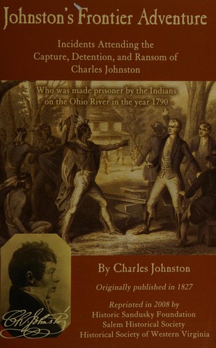 A narrative of the incidents attending the capture, detention, and ransom of Charles Johnston of Botetourt County, Virginia ...