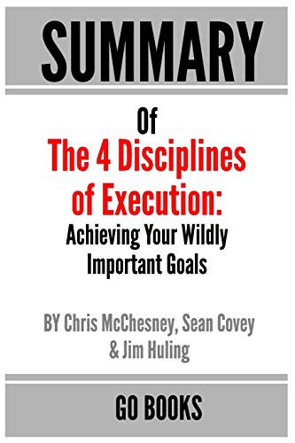 Summary of The 4 Disciplines of Execution : Achieving Your Wildly Important Goal by