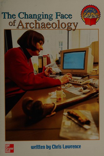 The changing face of archaeology (McGraw-Hill reading : leveled books)