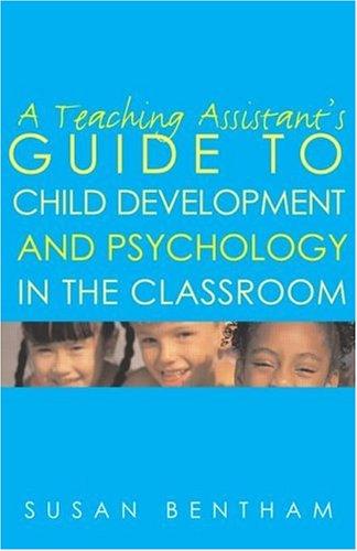 A teaching assistant's guide to child development and psychology in the classroom