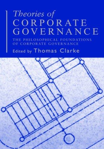 THEORIES OF CORPORATE GOVERNANCE: THE PHILOSOPHICAL FOUNDATIONS OF CORPORATE...; ED. BY THOMAS CLARKE