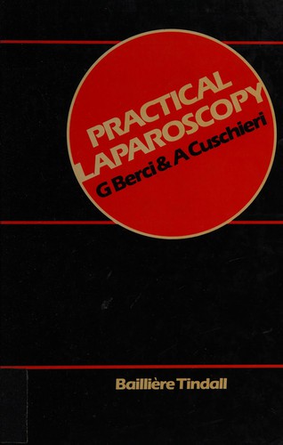 Practical laparoscopy / G. Berci, A. Cuschieri ; with contributions on gynecological laparoscopy by G. Chamberlain and on documentation for laparoscopy by Margaret Paz-Partlow