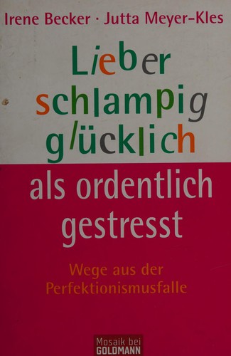 Lieber schlampig glücklich als ordentlich gestresst