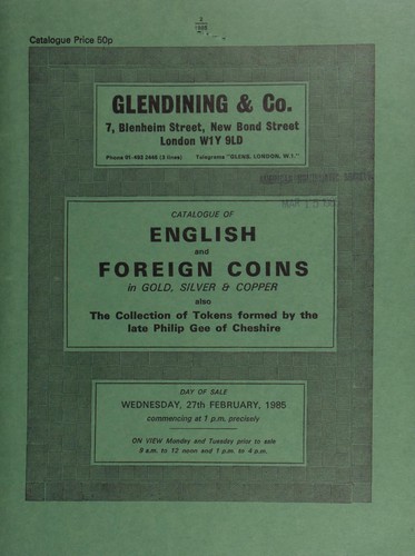 Catalogue of English and foreign coins, in gold, silver, & copper, also the collection of tokens formed by the late Phillip Gee, of Cheshire, [as well as] [two] U.S.A. proof dollars of 1892 and 1893; [and] a Phillip and Mary counter, 1558; [etc.] ...