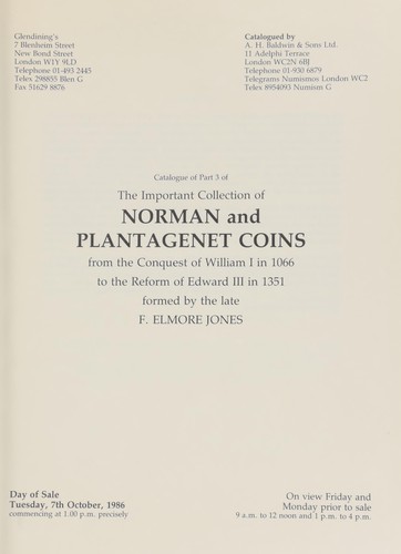 Catalogue of Part III (Final) of the important collection of Norman and Plantagenet coins, from the Conquest of William I in 1066, to the Reform of Edward III in 1351, formed by the late F[rancis] Elmore Jones, Esq. ... [Catalogued by P.D. Mitchell ... Photographed by P.F. Purvey] ...