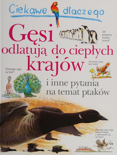 Ciekawe dlaczego gęsi odlatują do ciepłych krajów i inne pytania na temat ptaków