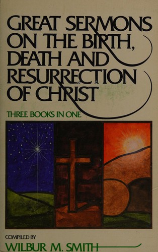 Great sermons on the birth, death, and resurrection of Christ