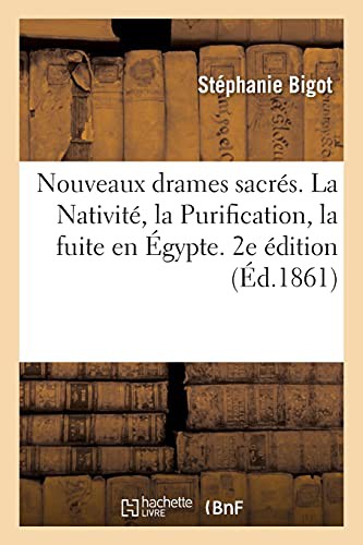 Nouveaux drames sacrés. La Nativité, la Purification, la fuite en Égypte. 2e édition