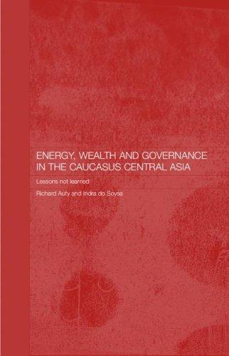 Energy, Wealth and Governance in the Caucasus and Central Asia  Lessons Not Learned (Central Asia Research Forum)
