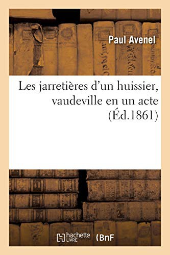 Les Jarretières d'Un Huissier, Vaudeville En Un Acte