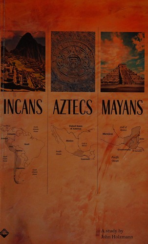 Incans, Aztecs, Mayans
