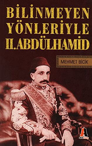 Bilinmeyen Yönleriyle Ii.abdülhamid