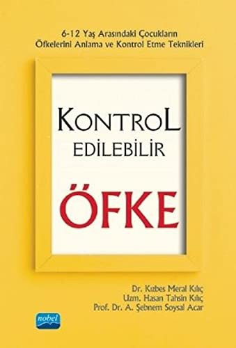 Kontrol Edilebilir Öfke - 6-12 Yas Arasindaki Cocuklarin Öfkelerini Anlama ve Kontrol Etme Teknikler