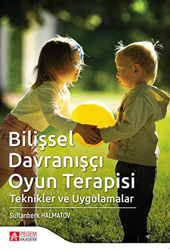 Bilissel Davranisci Oyun Terapisi Teknikler ve Uygulamalar