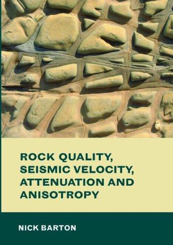 Rock Quality, Seismic Velocity, Attenuation and Anisotropy (Balkema--Proceedings and Monographs in Engineering, Water and Earth Sciences)