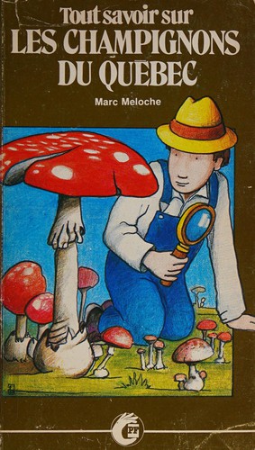 Tout savoir sur les champignons du Québec