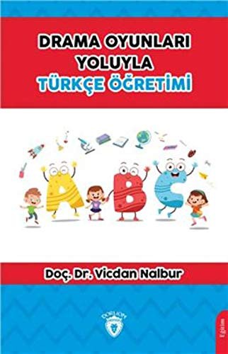 Drama Oyunlari Yoluyla Türkce Ögretimi