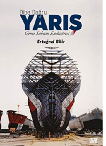 Dibe Dogru Yaris Gemi Söküm Endüstrisi