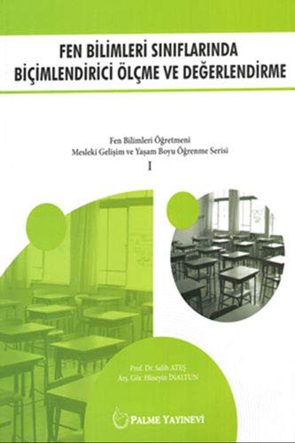 Fen Bilimleri Siniflarinda Bicimlendirici Ölcme ve Degerlendirme Fen Bilimleri Ögretmeni Mesleki Gelisim ve Yasam Boyu Ögrenme Serisi 1