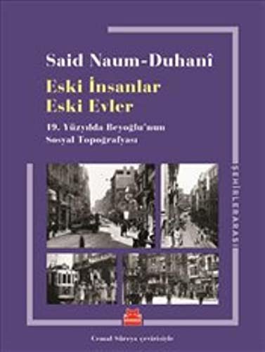 Eski Insanlar Eski Evler; 19. Yüzyilda Beyoglu'nun Sosyal Topografyasi