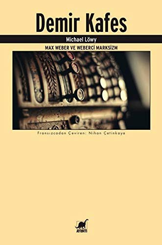 Demir Kafes - Max Weber ve Weberci Marksizm
