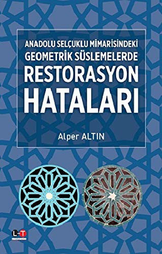 Anadolu Selçuklu Mimarisindeki Geometrik Süslemelerde Restorasyon Hatalari