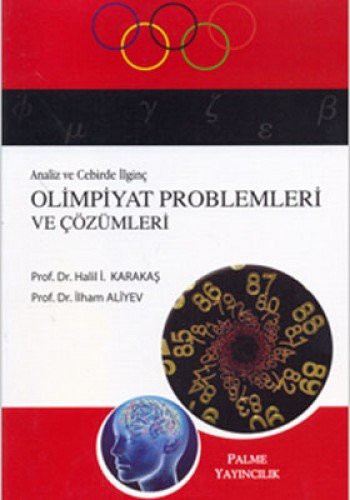 Analiz ve Cebirde Ilginc Olimpiyat Problemleri ve Cozumleri