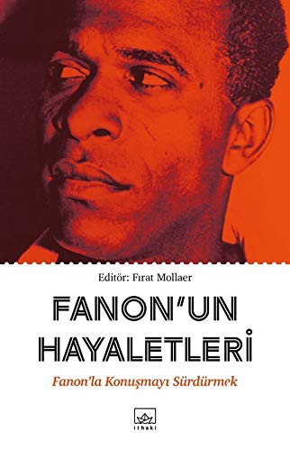 Fanon'un Hayaletleri; Fanon'la Konusmayi Sürdürmek