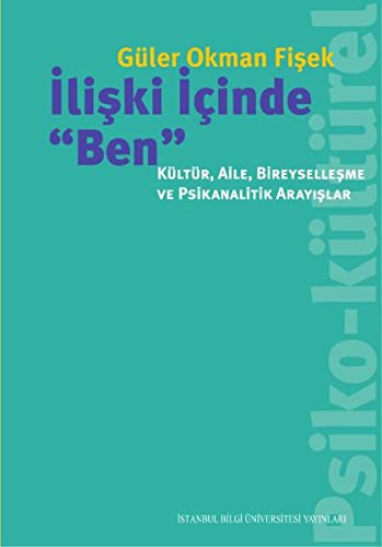 Iliski Icinde "Ben" - Kültür, Aile,Bireysellesme ve Psikanalitik Arayislar
