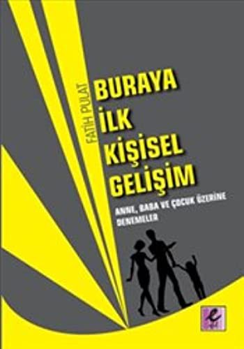 Buraya Ilk Kisisel Gelisim Anne, Baba ve Cocuk Üzerine Denemeler