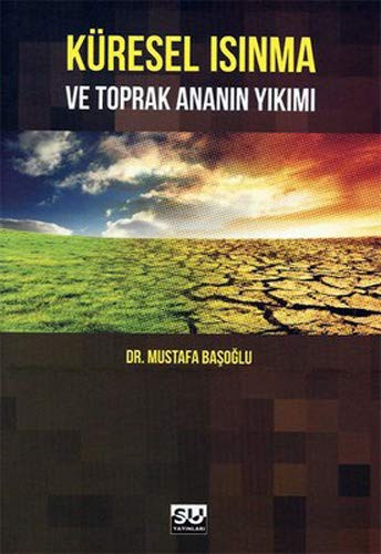Kuresel Isinma ve Toprak Ananin Yikimi