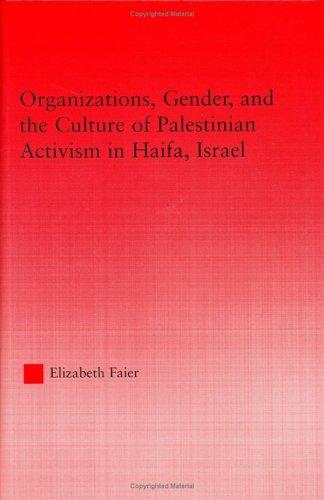 Organizations, Gender and the Culture of Palestinian Activism in Haifa, Israel (Middleeast Studies: History, Politics & Law)