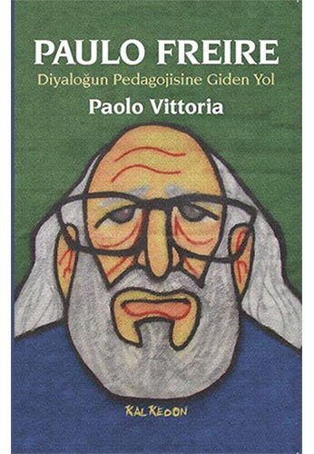 Paulo Freire-Diyalogun Pedagojisine Giden Yol