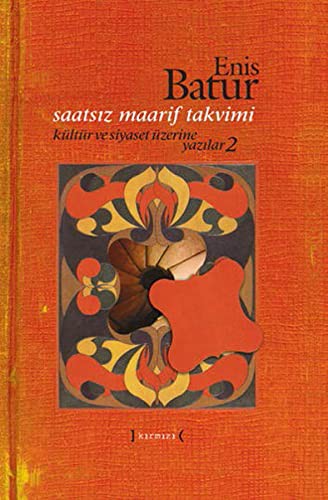 Saatsiz Maarif Takvimi - Kultur ve Siyaset Uzerine Yazilar - 2