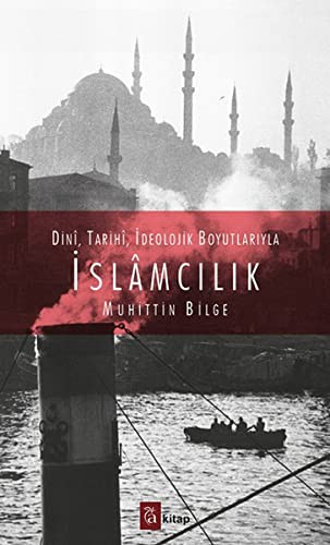 Dini, Tarihi, Ideolojik Boyutlariyla Islamcilik