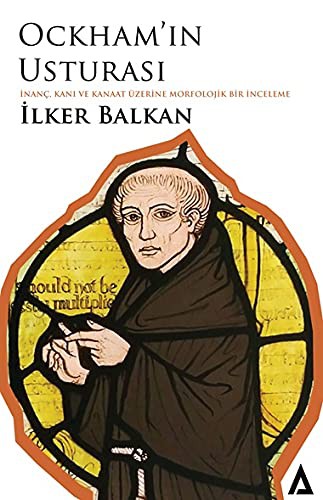 Ockham'in Usturasi; Inanc, Kani ve Kanaat Üzerine Morfolojik Bir Inceleme
