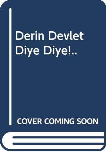 Derin Devlet Diye Diye!..