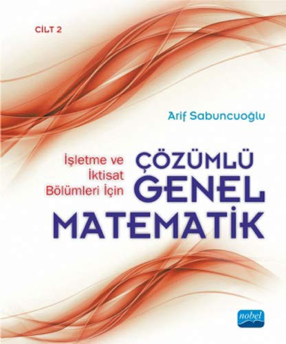 Isletme ve Iktisat Bölümleri Icin Cözümlü Genel Matematik - Cilt 2