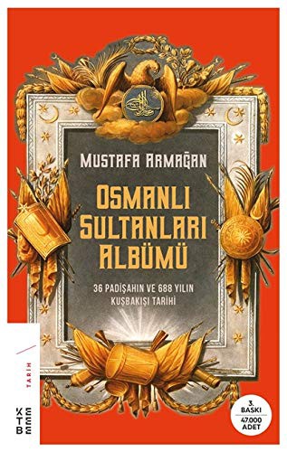 Osmanli Sultanlari Albümü; 36 Padisahin Ve 688 Yilin Kusbakisi Tarihi