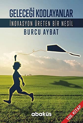 Gelecegi Kodlayanlar; Inovasyon Üreten Bir Nesil