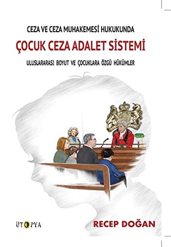 Ceza ve Ceza Muhakemesi Hukukunda Cocuk Ceza Adalet Sistemi; Uluslararasi Boyut ve Cocuklara Özgü Hükümler