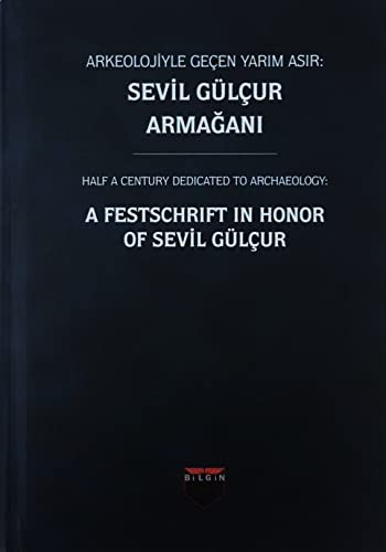 Arkeolojiyle Gecen Yarim Asir : Sevil Gülcur Armagani / Half A Century Dedicated to Archaeology