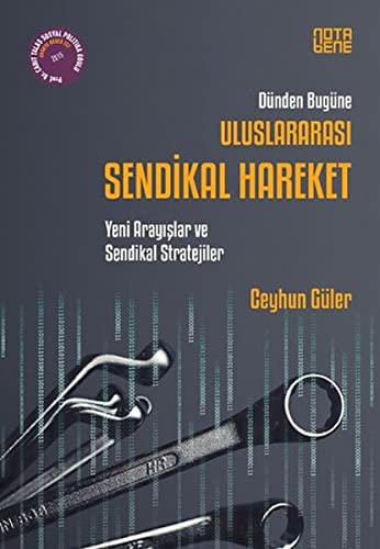 Dünden Bugüne Uluslararasi Sendikal Hareket - Yeni Arayislar ve Sendikal Stratejiler