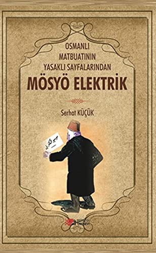 Osmanli Matbuatinin Yasakli Sayfalarindan Mösyö Elektrik